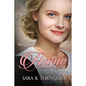 Turnquist, Sara R Annie, The Engineer's Daughter: 2 (Railway Romance) Turnquist, Sara R Annie, The Engineer's Daughter: 2 (Railway Romance)
