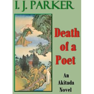 Parker, I. J. Death of a Poet: An Akitada Novel (Akitada Mysteries) Parker, I. J. Death of a Poet: An Akitada Novel (Akitada Mysteries)