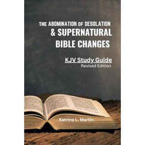 Martin, Katrina L. Abomination of Desolation & Supernatural Bible Changes KJV Study Guide: Lying Signs & Wonders Mandela Effect Martin, Katrina L. Abomination of Desolation & Supernatural Bible Changes KJV Study Guide: Lying Signs & Wonders Mandela Effect