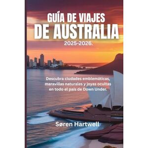 Hartwell, Søren GUÍA DE VIAJES DE AUSTRALIA 2025-2026.: Descubra ciudades emblemáticas, maravillas naturales y joyas ocultas en todo el país de Down Under. Hartwell, Søren GUÍA DE VIAJES DE AUSTRALIA 2025-2026.: Descubra ciudades emblemáticas, maravillas naturales y joyas ocultas en todo el país de Down Under.
