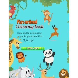 Putheti, Sravani Fun animal colouring book: Easy and fun colouring page's for pre school kids 3-6 years Putheti, Sravani Fun animal colouring book: Easy and fun colouring page's for pre school kids 3-6 years