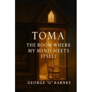BARNES, GEORGE G TOMA: The Room Where My Mind Meets Itself: Deeper Than the Ocean, Louder Than the Silence BARNES, GEORGE G TOMA: The Room Where My Mind Meets Itself: Deeper Than the Ocean, Louder Than the Silence
