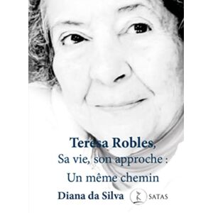 Silva Teresa Robles, Sa vie, son approche : Un même chemin: Moments choisis Silva Teresa Robles, Sa vie, son approche : Un même chemin: Moments choisis