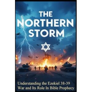 Morgan, William Don THE NORTHERN STORM: Understanding the Ezekiel 38-39 War and Its Role in Bible Prophecy Morgan, William Don THE NORTHERN STORM: Understanding the Ezekiel 38-39 War and Its Role in Bible Prophecy