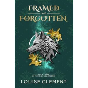 Clement, Louise Framed and Forgotten: A Wolf Shifter Rejected Mate Romance (Ashen Wolves) Clement, Louise Framed and Forgotten: A Wolf Shifter Rejected Mate Romance (Ashen Wolves)