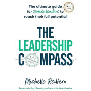 Redfern, Michelle The Leadership Compass: The ultimate guide for women leaders to reach their full potential Redfern, Michelle The Leadership Compass: The ultimate guide for women leaders to reach their full potential