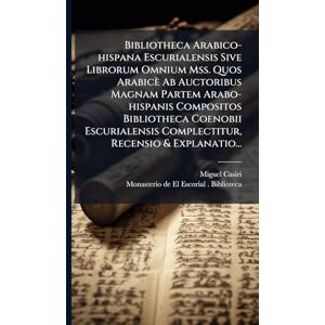 Casiri, Miguel Bibliotheca Arabico-hispana Escurialensis Sive Librorum Omnium Mss. Quos Arabicè Ab Auctoribus Magnam Partem Arabo-hispanis Compositos Bibliotheca ... Complectitur, Recensio & Explanatio... Casiri, Miguel Bibliotheca Arabico-hispana Escurialensis Sive Librorum Omnium Mss. Quos Arabicè Ab Auctoribus Magnam Partem Arabo-hispanis Compositos Bibliotheca ... Complectitur, Recensio & Explanatio...