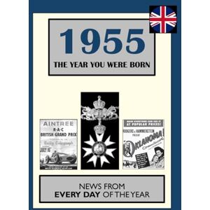 Watson, Pauline 1955 The Year You Were Born: UK and World News From Every Day Of The Year. A Birthday Gift Book For Men And Women Watson, Pauline 1955 The Year You Were Born: UK and World News From Every Day Of The Year. A Birthday Gift Book For Men And Women