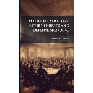 Gerstein, Daniel M National Strategy, Future Threats and Defense Spending Gerstein, Daniel M National Strategy, Future Threats and Defense Spending