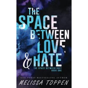 Toppen, Melissa The Space Between Love & Hate: 1 (The Space Between Duet) Toppen, Melissa The Space Between Love & Hate: 1 (The Space Between Duet)