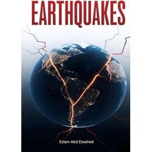 Abd Elwahed, Eslam Earthquakes: 100 True Stories of Destruction and Survival (Disasters & Accidents) Abd Elwahed, Eslam Earthquakes: 100 True Stories of Destruction and Survival (Disasters & Accidents)