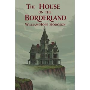HODGSON, WILLIAM HOPE The House on the Borderland HODGSON, WILLIAM HOPE The House on the Borderland
