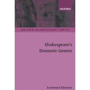 Danson, Lawrence Shakespeare's Dramatic Genres (Oxford Shakespeare Topics) Danson, Lawrence Shakespeare's Dramatic Genres (Oxford Shakespeare Topics)