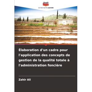 Ali, Zahir Élaboration d'un cadre pour l'application des concepts de gestion de la qualité totale à l'administration foncière Ali, Zahir Élaboration d'un cadre pour l'application des concepts de gestion de la qualité totale à l'administration foncière
