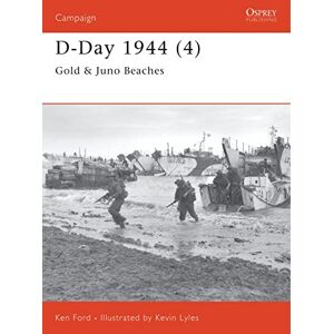 Ford, Ken D-Day 1944 (4): Gold & Juno Beaches: Pt.4 (Campaign) Ford, Ken D-Day 1944 (4): Gold & Juno Beaches: Pt.4 (Campaign)