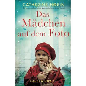 Hokin, Catherine Das Mädchen auf dem Foto: Ein herzzerreißender und spannender historischer Roman (Hanni Winter) Hokin, Catherine Das Mädchen auf dem Foto: Ein herzzerreißender und spannender historischer Roman (Hanni Winter)
