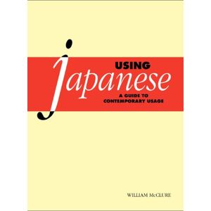 McClure, William Using Japanese: A Guide to Contemporary Usage McClure, William Using Japanese: A Guide to Contemporary Usage