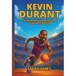 Haney, Sarah Kevin Durant Biography: The Inspiring Illustrated Story of an NBA Superstar – From a Shy Kid in Washington, D.C. to Two-Time Champion, MVP, and Global Basketball Legend (Legends for Little Dreamers) Haney, Sarah Kevin Durant Biography: The Inspiring Illustrated Story of an NBA Superstar – From a Shy Kid in Washington, D.C. to Two-Time Champion, MVP, and Global Basketball Legend (Legends for Little Dreamers)