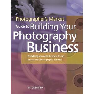 Orenstein, Vik Photographer's Market Guide to Building Your Photography Business: Everything You Need to Know to Run a Successful Photography Business Orenstein, Vik Photographer's Market Guide to Building Your Photography Business: Everything You Need to Know to Run a Successful Photography Business