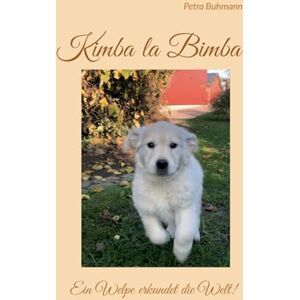 Buhmann, Petra Kimba la Bimba: Ein Welpe erkundet die Welt! Buhmann, Petra Kimba la Bimba: Ein Welpe erkundet die Welt!