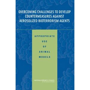 National Academy of Sciences Overcoming Challenges to Develop Countermeasures Against Aerosolized Bioterrorism Agents: Appropriate Use of Animal Models National Academy of Sciences Overcoming Challenges to Develop Countermeasures Against Aerosolized Bioterrorism Agents: Appropriate Use of Animal Models