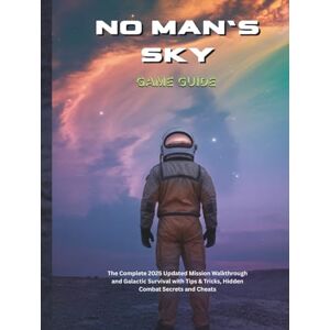 Powell, Steve C NO MAN'S SKY GAME GUIDE: The Complete 2025 Updated Mission Walkthrough and Galactic Survival with Tips & Tricks, Hidden Combat Secrets and Cheats (Strategy guide and computer video games) Powell, Steve C NO MAN'S SKY GAME GUIDE: The Complete 2025 Updated Mission Walkthrough and Galactic Survival with Tips & Tricks, Hidden Combat Secrets and Cheats (Strategy guide and computer video games)