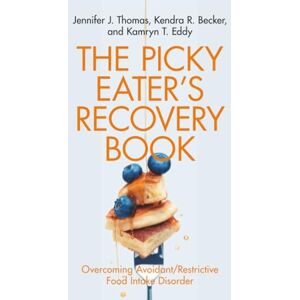 Thomas, Jennifer J. The Picky Eater's Recovery Book: Overcoming Avoidant/Restrictive Food Intake Disorder Thomas, Jennifer J. The Picky Eater's Recovery Book: Overcoming Avoidant/Restrictive Food Intake Disorder