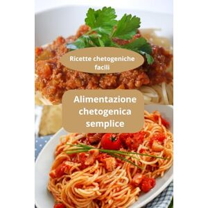 AHOLOUKPE, Herve Alimentazione chetogenica semplice: Ricette chetogeniche facili Dieta chetogenica facile Menu chetogenico quotidiano AHOLOUKPE, Herve Alimentazione chetogenica semplice: Ricette chetogeniche facili Dieta chetogenica facile Menu chetogenico quotidiano