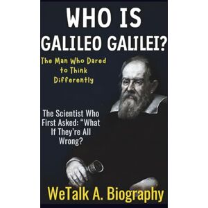 A. Biography, WeTalk Who Is Galileo Galilei? The Man Who Dared to Think Differently (We Talk Biography.) A. Biography, WeTalk Who Is Galileo Galilei? The Man Who Dared to Think Differently (We Talk Biography.)