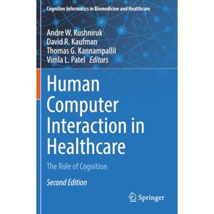 Human Computer Interaction in Healthcare: The Role of Cognition (Cognitive Informatics in Biomedicine and Healthcare) Human Computer Interaction in Healthcare: The Role of Cognition (Cognitive Informatics in Biomedicine and Healthcare)