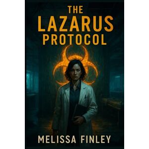 Finley, Melissa The Lazarus Protocol: A Genetic-Horror Thriller Finley, Melissa The Lazarus Protocol: A Genetic-Horror Thriller