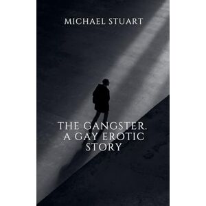 Stuart, Michael The Gangster. A Gay Erotic Story Stuart, Michael The Gangster. A Gay Erotic Story