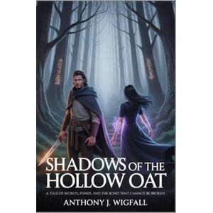 Wigfall, Anthony Shadows of the Hollow Oat: A Tale of Secrets, Power, and the Bond That Cannot Be Broken Wigfall, Anthony Shadows of the Hollow Oat: A Tale of Secrets, Power, and the Bond That Cannot Be Broken