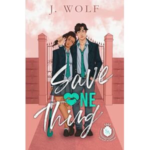 Wolf, Julia Save One Thing: An Academy Romance (Savage Academy) Wolf, Julia Save One Thing: An Academy Romance (Savage Academy)