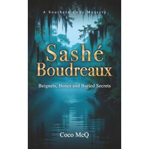 McQ, Coco Sashé Boudreaux: Beignets, Bones, & Buried Secrets: Beignets, Bones, and Buried Secrets: 1 (Sashé Boudreaux Mysteries) McQ, Coco Sashé Boudreaux: Beignets, Bones, & Buried Secrets: Beignets, Bones, and Buried Secrets: 1 (Sashé Boudreaux Mysteries)