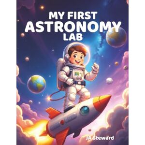 Steward, JA My First Astronomy Lab: Join Captain Nova on A Cosmic Quest Steward, JA My First Astronomy Lab: Join Captain Nova on A Cosmic Quest