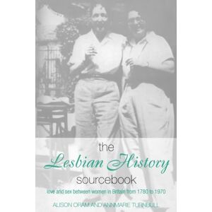 Oram, Alison The Lesbian History Sourcebook: Love and Sex Between Women in Britain from 1780–1970 Oram, Alison The Lesbian History Sourcebook: Love and Sex Between Women in Britain from 1780–1970