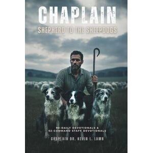 Lamb, Chaplain Dr. Kevin L CHAPLAIN: Shepherd To The Sheepdogs Lamb, Chaplain Dr. Kevin L CHAPLAIN: Shepherd To The Sheepdogs