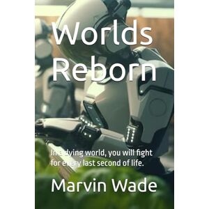 Wade, Marvin Worlds Reborn: In a dying world, you will fight for every last second of life. Wade, Marvin Worlds Reborn: In a dying world, you will fight for every last second of life.