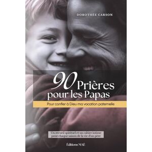 Carson, Dorothée 90 Prières pour les Papas: Pour confier à Dieu ma vocation paternelle (90 Prières pour les Mamans... et les Papas) Carson, Dorothée 90 Prières pour les Papas: Pour confier à Dieu ma vocation paternelle (90 Prières pour les Mamans... et les Papas)