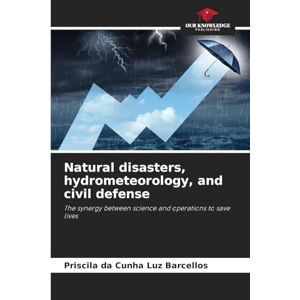 Luz Barcellos, Priscila Da Cunha Natural disasters, hydrometeorology, and civil defense: The synergy between science and operations to save lives Luz Barcellos, Priscila Da Cunha Natural disasters, hydrometeorology, and civil defense: The synergy between science and operations to save lives