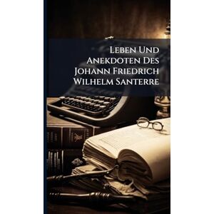 Anonymous Leben Und Anekdoten Des Johann Friedrich Wilhelm Santerre Anonymous Leben Und Anekdoten Des Johann Friedrich Wilhelm Santerre
