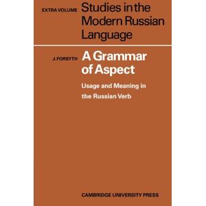 Forsyth, J A Grammar of Aspect: Usage and Meaning in the Russian Verb: 8 (Studies in the Modern Russian Language) Forsyth, J A Grammar of Aspect: Usage and Meaning in the Russian Verb: 8 (Studies in the Modern Russian Language)