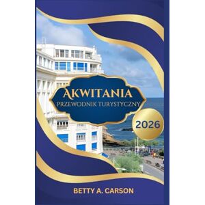 Carson, Betty A. Akwitania Przewodnik turystyczny 2026 Carson, Betty A. Akwitania Przewodnik turystyczny 2026