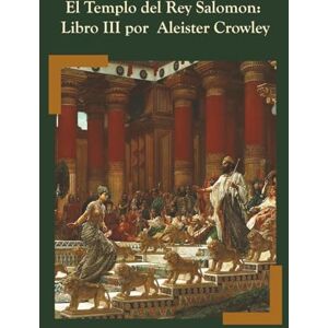 Crowley, Aleister El Templo del Rey Salomón: Libro III Crowley, Aleister El Templo del Rey Salomón: Libro III