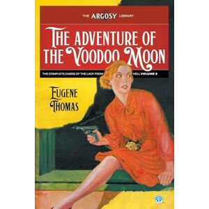 Thomas, Eugene The Adventure of the Voodoo Moon: The Complete Cases of the Lady From Hell, Volume 2: 179 (Argosy Library) Thomas, Eugene The Adventure of the Voodoo Moon: The Complete Cases of the Lady From Hell, Volume 2: 179 (Argosy Library)