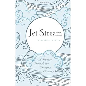 Woollings, Tim Jet Stream: A Journey Through our Changing Climate Woollings, Tim Jet Stream: A Journey Through our Changing Climate