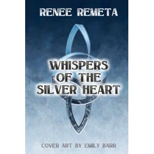 Remeta, Renee Whispers of the Silver Heart: Book One of the Highbloods Saga Remeta, Renee Whispers of the Silver Heart: Book One of the Highbloods Saga