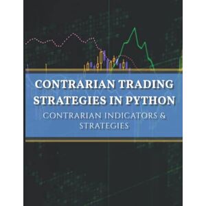 Kaabar, Sofien Contrarian Trading Strategies in Python Kaabar, Sofien Contrarian Trading Strategies in Python