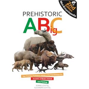 Uchytel, Roman Prehistoric ABigC (Second Edition): A visual mini-encyclopedia of prehistoric animals, Ice Age giants, and the ancestors of modern species (Prehistoric ABC) Uchytel, Roman Prehistoric ABigC (Second Edition): A visual mini-encyclopedia of prehistoric animals, Ice Age giants, and the ancestors of modern species (Prehistoric ABC)
